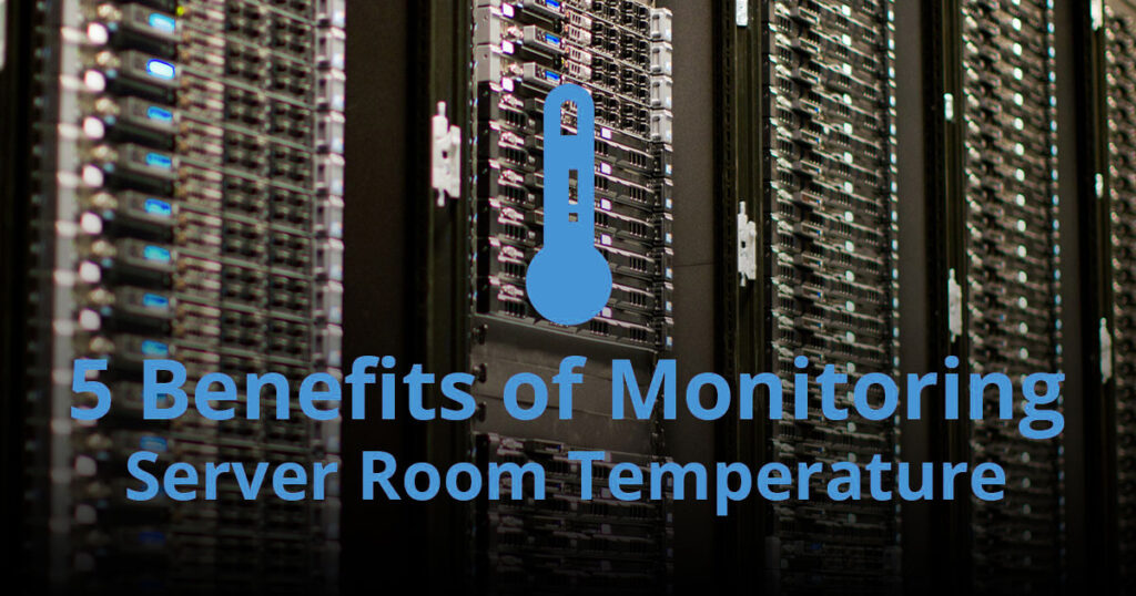 5 Benefits of Monitoring Server Room Temperature
